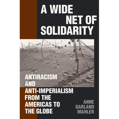 A Wide Net of Solidarity: Antiracism and Anti-Imperialism from the Americas to the Globe