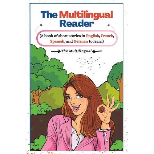 The Multilingual Reader: A book of short stories in English, French, Spanish, and German to learn.