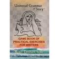 Universal Grammar of Story(R): Game Book of Practical Exercises for Writers