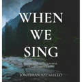 When We Sing: Rediscovering the Power of God's Gift of Song