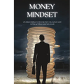 Money Mindset: Overcoming Your Money Blocks and Attracting Abundance