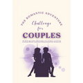 The Romantic Adventure Challenge for Couples: 70 Unforgettable Challenges for Couples, Crafting Lifelong Bonds and Cherishing Beautiful Memories