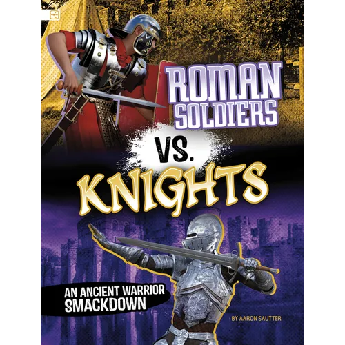 Roman Soldiers vs. Knights: An Ancient Warrior Smackdown