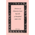 Abstracts of Chancery Court Records of Maryland, 1669-1782