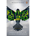 Flying Blind: India's Quest for Global Leadership