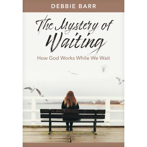 The Mystery of Waiting: How God Works While We Wait