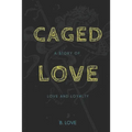 Caged Love: A Story of Love and Loyalty