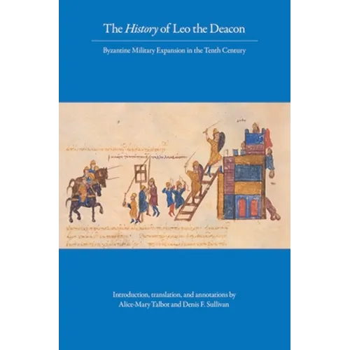 The History of Leo the Deacon: Byzantine Military Expansion in the Tenth Century