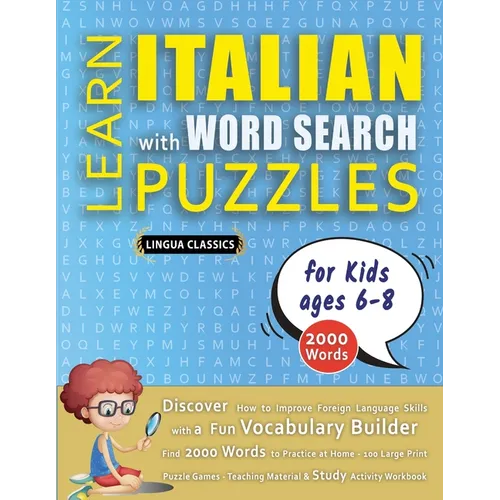 LEARN ITALIAN WITH WORD SEARCH PUZZLES FOR KIDS 6 - 8 - Discover How to Improve Foreign Language Skills with a Fun Vocabulary Builder. Find 2000 Words
