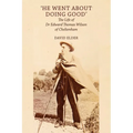 'He Went About Doing Good': the Life of Dr Edward Thomas Wilson of Cheltenham