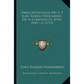 Obras Espirituales Del V. P. Juan Eusebio Nieremberg, De La Compania De Jesus, Part 1-2 (1713)