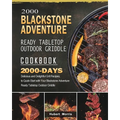 2000 Blackstone Adventure Ready Tabletop Outdoor Griddle Cookbook: 2000 Days Delicious and Delightful Grill Recipes, to Quick-Start with Your Blacksto