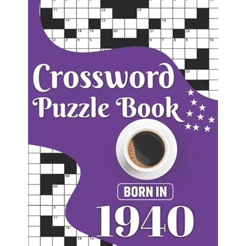 Crossword Puzzle Book: Born In 1940: Challenging 80 Large Print Crossword Puzzles Book With Solutions For Adults Men Women & All Others Puzzl