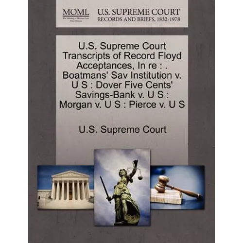 U.S. Supreme Court Transcripts of Record Floyd Acceptances, in Re: . Boatmans' Sav Institution V. U S: Dover Five Cents' Savings-Bank V. U S: Morgan V