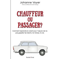 Chauffeur ou passager?: Comment reprendre le volant pour t'assurer de ne pas gaspiller tes talents, ton temps, ta vie.