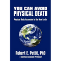 You Can Avoid Physical Death: Physical Body Ascension To The New Earth