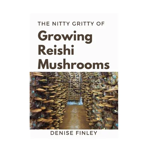 The Nitty of Growing Reishi Mushrooms: Simplified Manual to successfully Growing Reishi Mushrooms