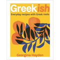 Greekish: Everyday Recipes with Greek Roots