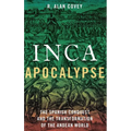 Inca Apocalypse: The Spanish Conquest and the Transformation of the Andean World