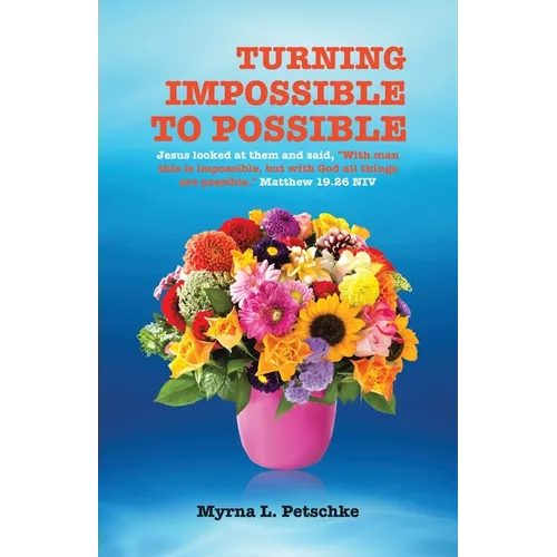 Turning Impossible to Possible: Jesus looked at them and said, "With man this is impossible, but with God all things are possible." Matthew 19.26 NIV