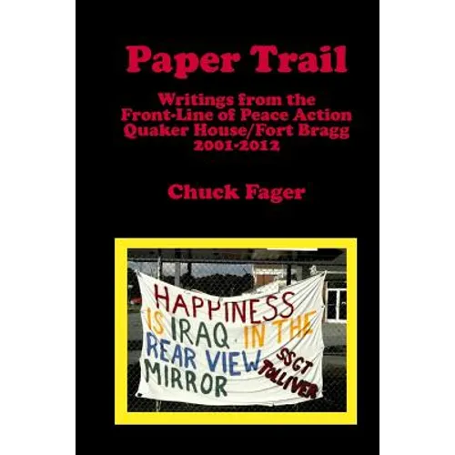 Paper Trail: Writings from the Front Line of Peace Action: Quaker House/Fort Bragg North Carolina