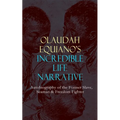 OLAUDAH EQUIANO'S INCREDIBLE LIFE NARRATIVE - Autobiography of the Former Slave, Seaman & Freedom Fighter: The Intriguing Memoir Which Influenced Ban