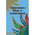 The Crossroads of Social and Climate Justice: An Exploration of Issues & Solutions for Planet and People