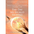 The Day My World Stopped: A Mother's Extraordinary Journey to Find Proof of Eternal Life