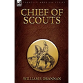 Chief of Scouts-as Pilot to Emigrant and Government Trains, Across the Plains of the Western Frontier