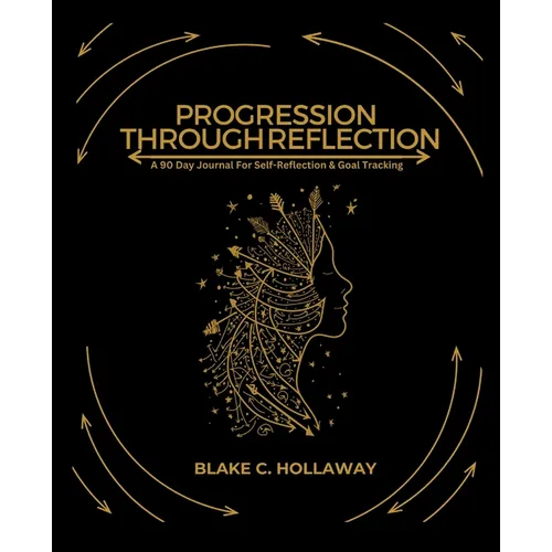 Progression Through Reflection: A 90 Day Journal For Self-Reflection & Goal Tracking