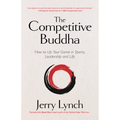 The Competitive Buddha: How to Up Your Game in Sports, Leadership and Life (Book on Buddhism, Sports Book, Guide for Self-Improvement)