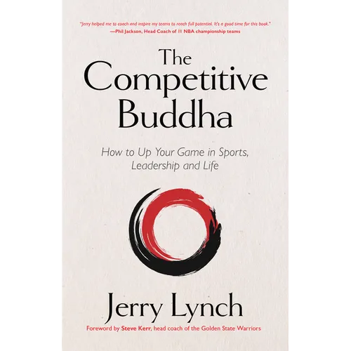 The Competitive Buddha: How to Up Your Game in Sports, Leadership and Life (Book on Buddhism, Sports Book, Guide for Self-Improvement)