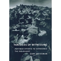 Fantasies of Witnessing: Postwar Efforts to Experience the Holocaust