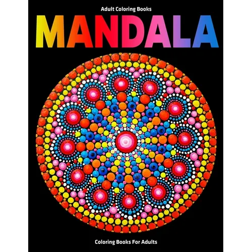 Adult Coloring Books: Mandala Coloring Books For Adults: Stress Relieving Mandala Designs