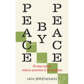 Peace by Peace: 99 Steps Toward Violence Prevention and De-Escalation