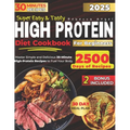 Super Easy & Tasty High Protein Cookbooks for Beginners: Master Simple and Delicious 30-Minute High-Protein Recipes to Fuel Your Body, with Essential