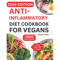 Anti-Inflammatory Diet Cookbook For Vegans: Quick & Easy Plant-Based Guide with Affordable Healthy Ingredients and Tasty Recipes to Fight Inflammation