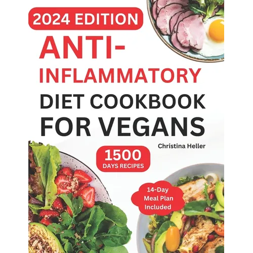 Anti-Inflammatory Diet Cookbook For Vegans: Quick & Easy Plant-Based Guide with Affordable Healthy Ingredients and Tasty Recipes to Fight Inflammation