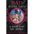 A Baby for the Alpha: Bad Alpha Dads