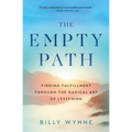 The Empty Path: Finding Fulfillment Through the Radical Art of Lessening