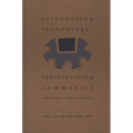 Reinventing Technology, Rediscovering Community: Critical Explorations of Computing as a Social Practice