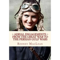 Aerial Engagements: and the use of air power from The Great War to the Persian Gulf