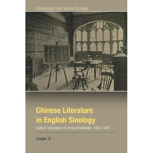 Chinese Literature in English Sinology: Cultural Translation of Literary Knowledge, 1807-1901