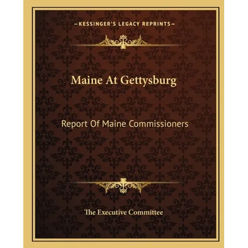 Maine At Gettysburg: Report Of Maine Commissioners