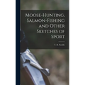 Moose-Hunting, Salmon-Fishing and Other Sketches of Sport
