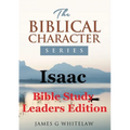 Isaac (Bible Study Leaders Edition): Biblical Characters Series