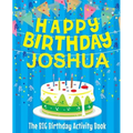 Happy Birthday Joshua - The Big Birthday Activity Book: (Personalized Children's Activity Book)
