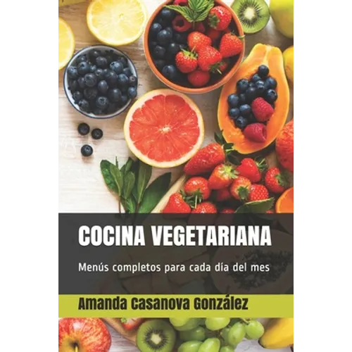 Cocina Vegetariana: Menús completos para cada día del mes