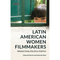Latin American Women Filmmakers: Production, Politics, Poetics