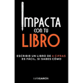 Impacta con tu libro: Escribir un libro de 6 cifras es fácil, si sabes cómo